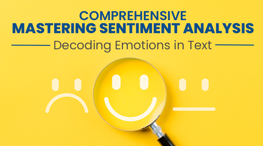 Comprehensive Mastering Sentiment Analysis: Decoding Emotions in Text